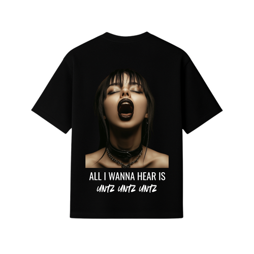 T-SHIRT OVERSIZE - ALL I WANNA HEAR IS UNTZ UNTZ UNTZ